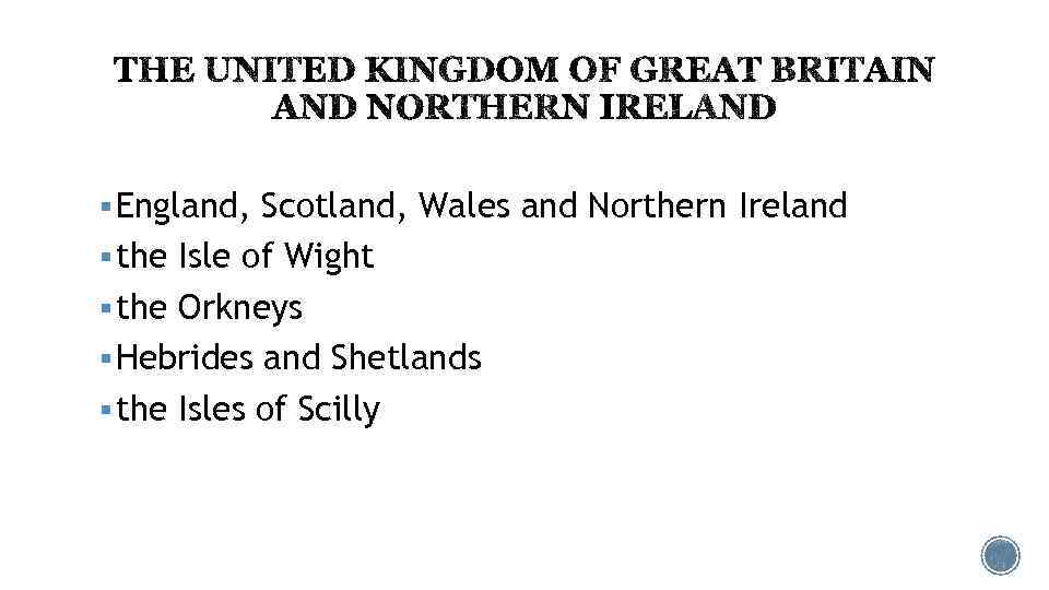 § England, Scotland, Wales and Northern Ireland § the Isle of Wight § the