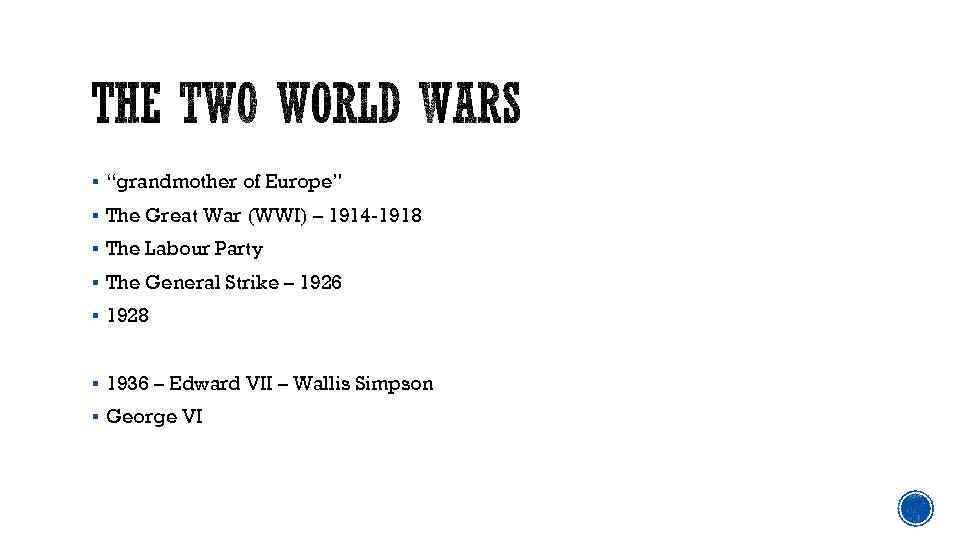 § “grandmother of Europe” § The Great War (WWI) – 1914 -1918 § The