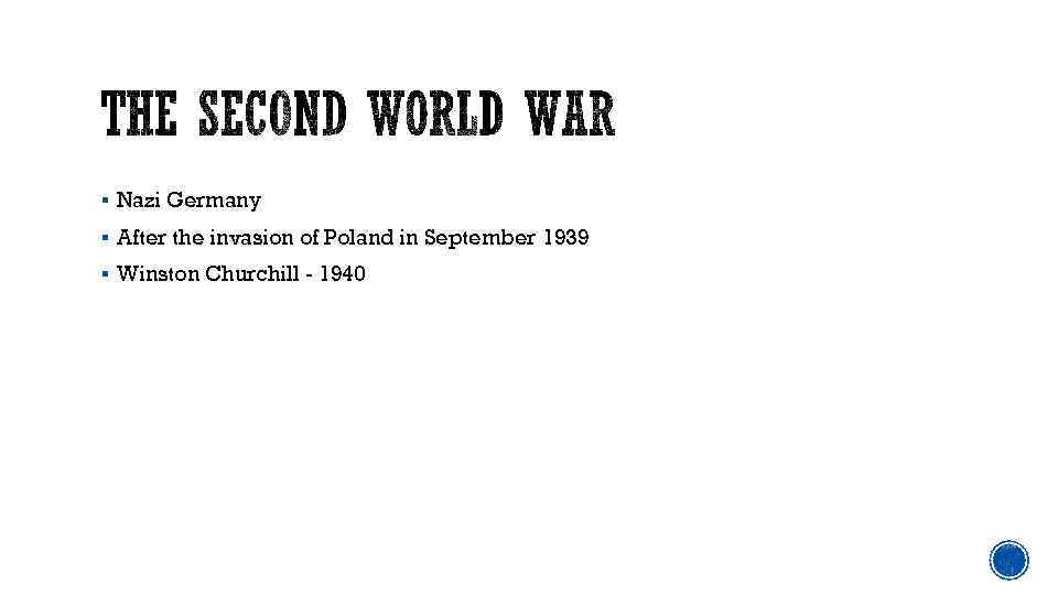 § Nazi Germany § After the invasion of Poland in September 1939 § Winston