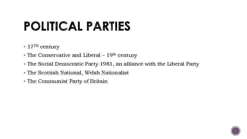 § 17 TH century § The Conservative and Liberal – 19 th century §