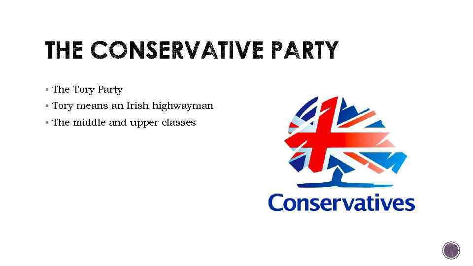 § The Tory Party § Tory means an Irish highwayman § The middle and