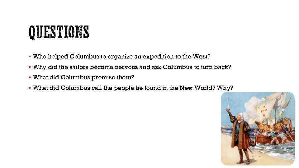 § Who helped Columbus to organize an expedition to the West? § Why did