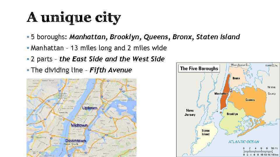 § 5 boroughs: Manhattan, Brooklyn, Queens, Bronx, Staten Island § Manhattan – 13 miles