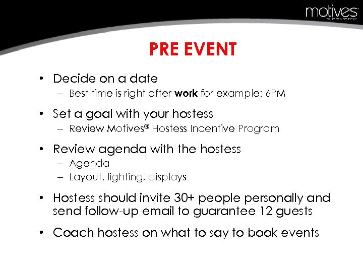 PRE EVENT • Decide on a date – Best time is right after work