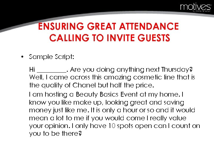 ENSURING GREAT ATTENDANCE CALLING TO INVITE GUESTS • Sample Script: Hi _____. Are you