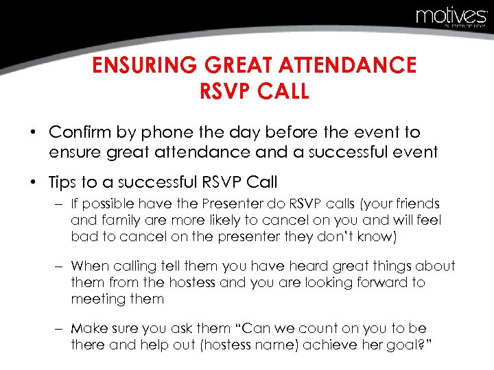 ENSURING GREAT ATTENDANCE RSVP CALL • Confirm by phone the day before the event