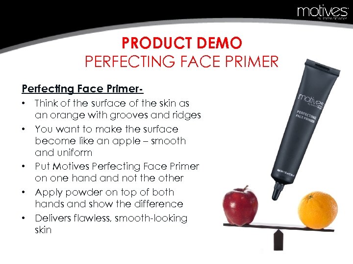PRODUCT DEMO PERFECTING FACE PRIMER Perfecting Face Primer • Think of the surface of