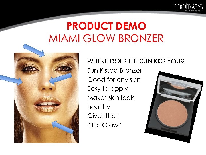 PRODUCT DEMO MIAMI GLOW BRONZER WHERE DOES THE SUN KISS YOU? Sun Kissed Bronzer