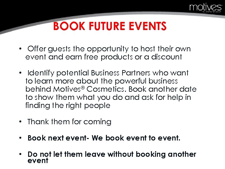 BOOK FUTURE EVENTS • Offer guests the opportunity to host their own event and