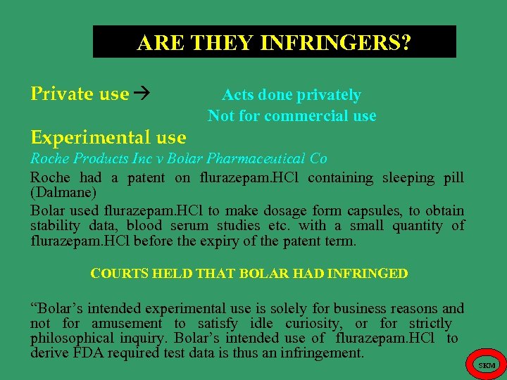 ARE THEY INFRINGERS? Private use Acts done privately Not for commercial use Experimental use
