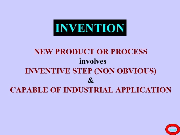 INVENTION NEW PRODUCT OR PROCESS involves INVENTIVE STEP (NON OBVIOUS) & CAPABLE OF INDUSTRIAL