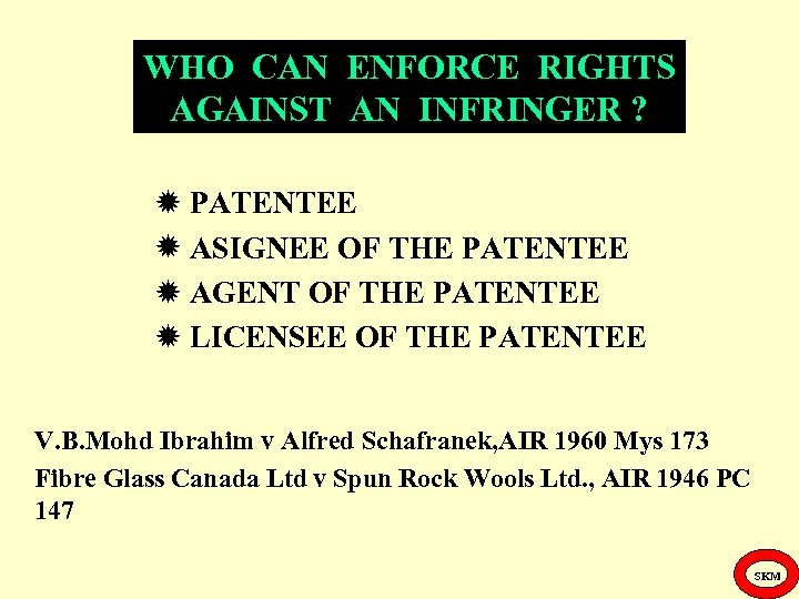 WHO CAN ENFORCE RIGHTS AGAINST AN INFRINGER ? PATENTEE ASIGNEE OF THE PATENTEE AGENT