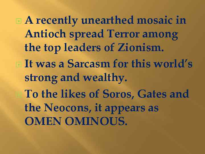 A recently unearthed mosaic in Antioch spread Terror among the top leaders of Zionism.