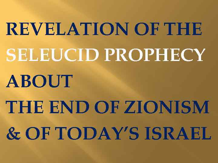 REVELATION OF THE SELEUCID PROPHECY ABOUT THE END OF ZIONISM & OF TODAY’S ISRAEL