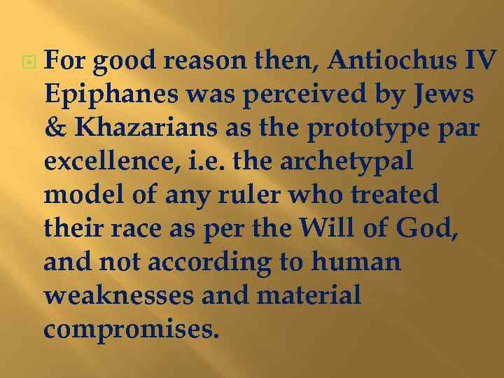  For good reason then, Antiochus IV Epiphanes was perceived by Jews & Khazarians