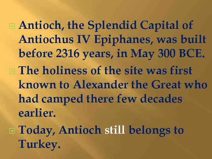 Antioch, the Splendid Capital of Antiochus IV Epiphanes, was built before 2316 years, in