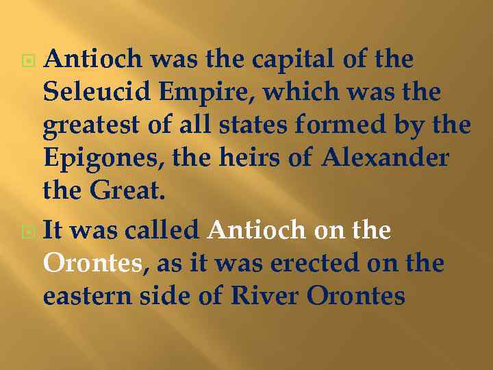 Antioch was the capital of the Seleucid Empire, which was the greatest of all