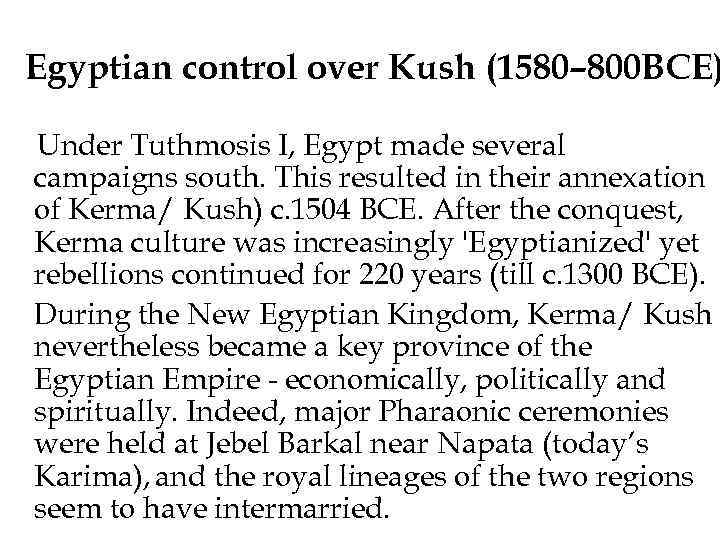 Egyptian control over Kush (1580– 800 BCE) Under Tuthmosis I, Egypt made several campaigns