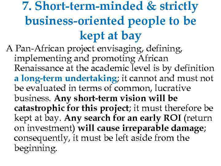 7. Short-term-minded & strictly business-oriented people to be kept at bay A Pan-African project