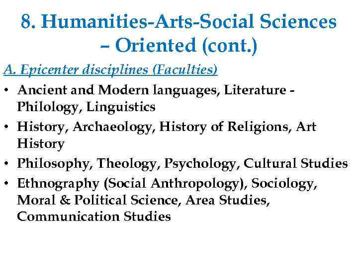 8. Humanities-Arts-Social Sciences – Oriented (cont. ) A. Epicenter disciplines (Faculties) • Ancient and