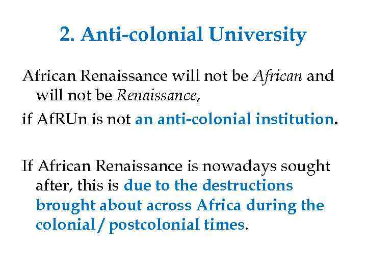 2. Anti-colonial University African Renaissance will not be African and will not be Renaissance,