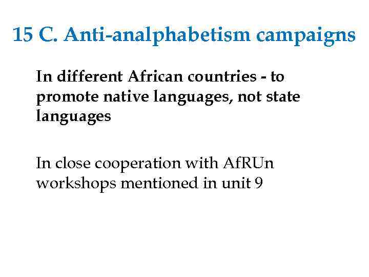 15 C. Anti-analphabetism campaigns In different African countries - to promote native languages, not