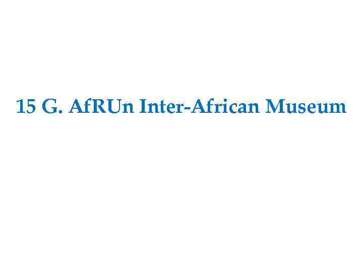15 G. Af. RUn Inter-African Museum 