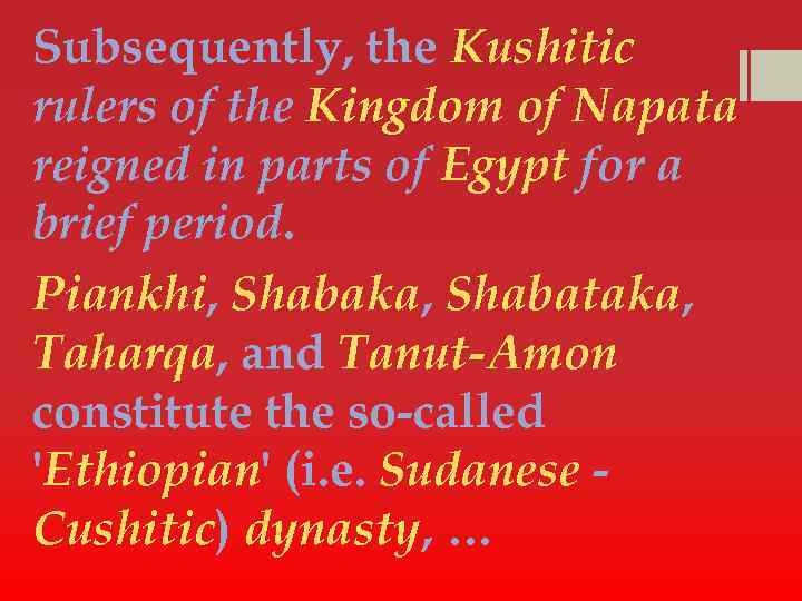 Subsequently, the Kushitic rulers of the Kingdom of Napata reigned in parts of Egypt