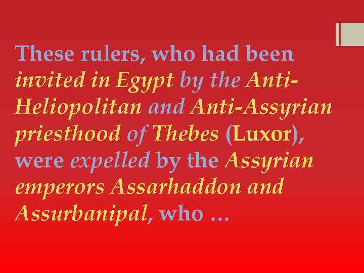 These rulers, who had been invited in Egypt by the Anti. Heliopolitan and Anti-Assyrian