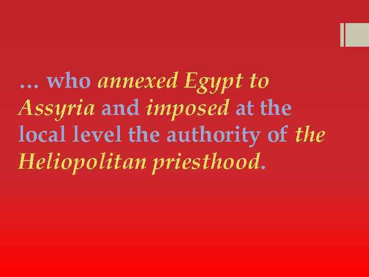 … who annexed Egypt to Assyria and imposed at the local level the authority