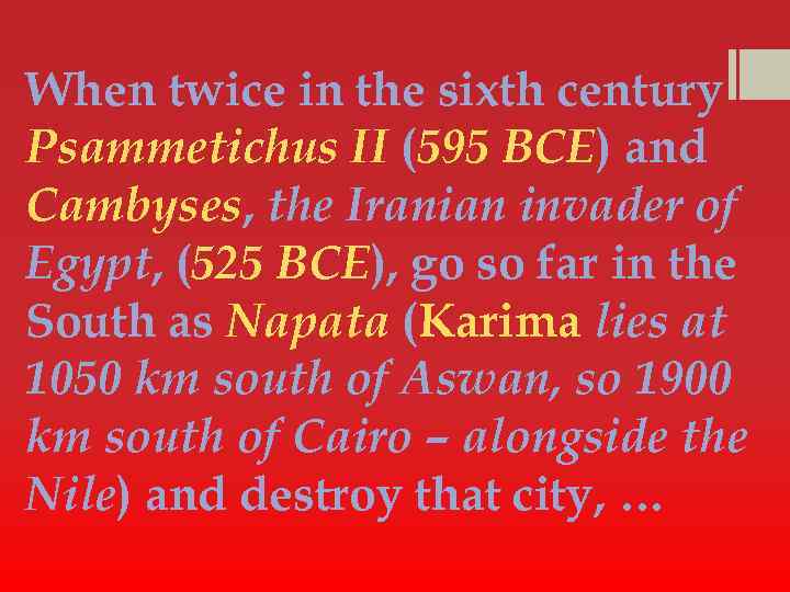 When twice in the sixth century Psammetichus II (595 BCE) and Cambyses, the Iranian