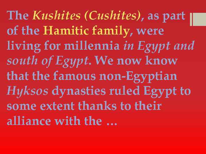 The Kushites (Cushites), as part of the Hamitic family, were living for millennia in