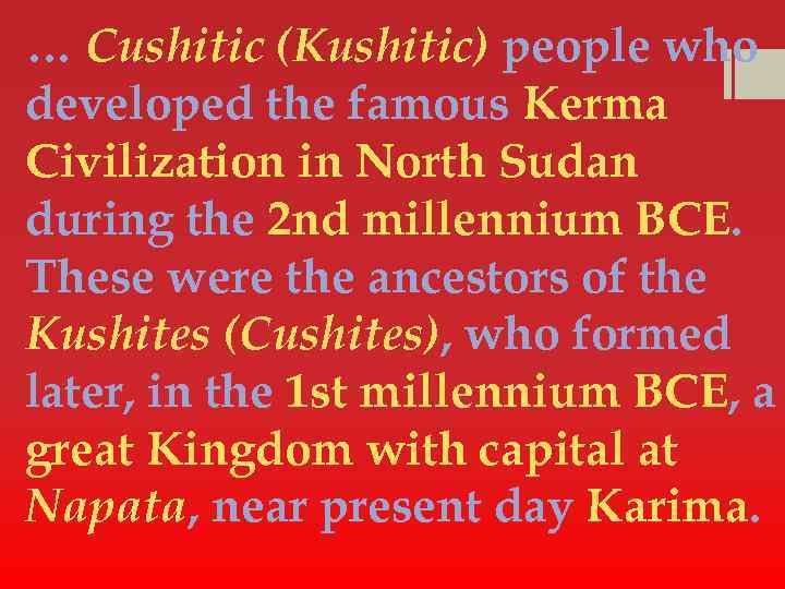 … Cushitic (Kushitic) people who developed the famous Kerma Civilization in North Sudan during