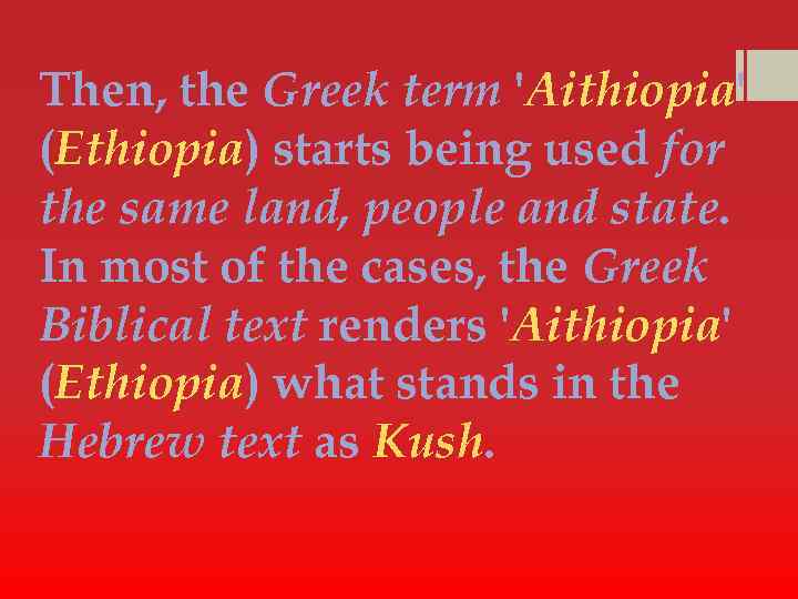 Then, the Greek term 'Aithiopia' (Ethiopia) starts being used for the same land, people