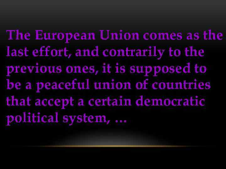 The European Union comes as the last effort, and contrarily to the previous ones,