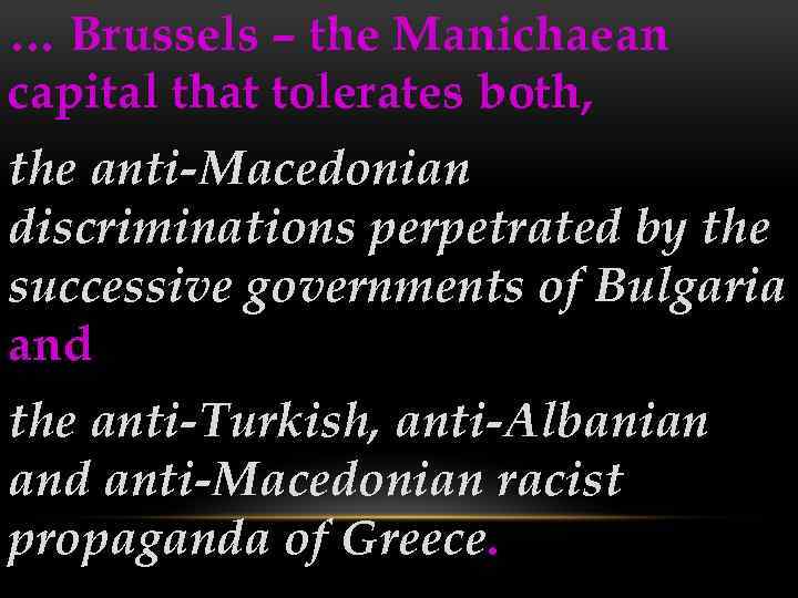 … Brussels – the Manichaean capital that tolerates both, the anti-Macedonian discriminations perpetrated by