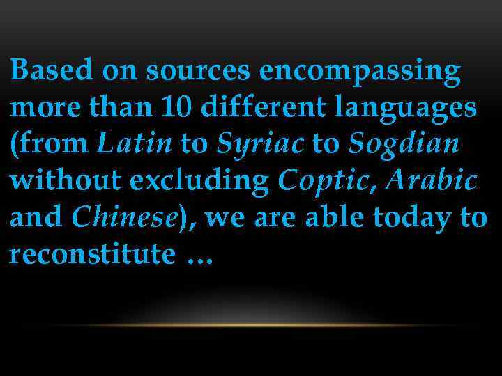 Based on sources encompassing more than 10 different languages (from Latin to Syriac to