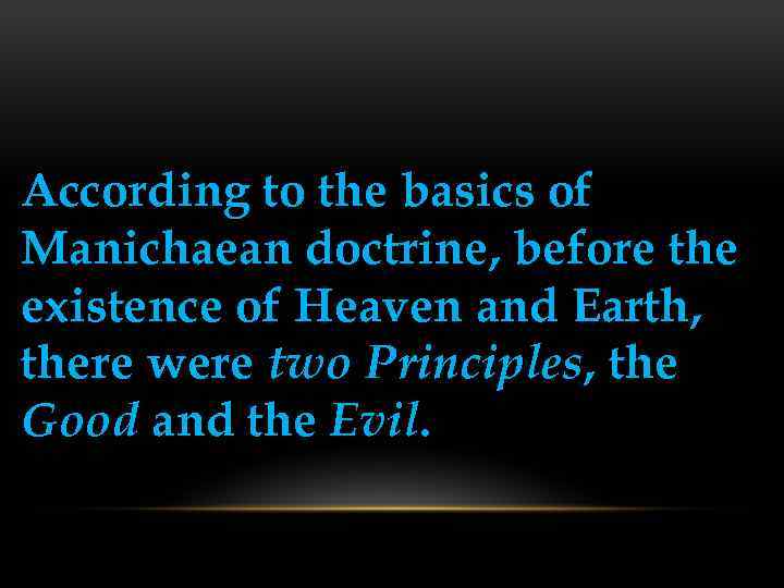 According to the basics of Manichaean doctrine, before the existence of Heaven and Earth,