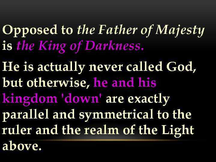 Opposed to the Father of Majesty is the King of Darkness. He is actually