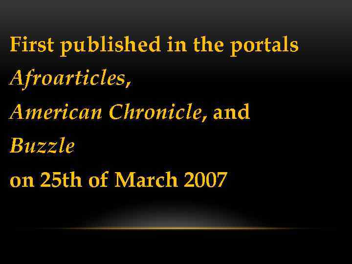 First published in the portals Afroarticles, American Chronicle, and Buzzle on 25 th of