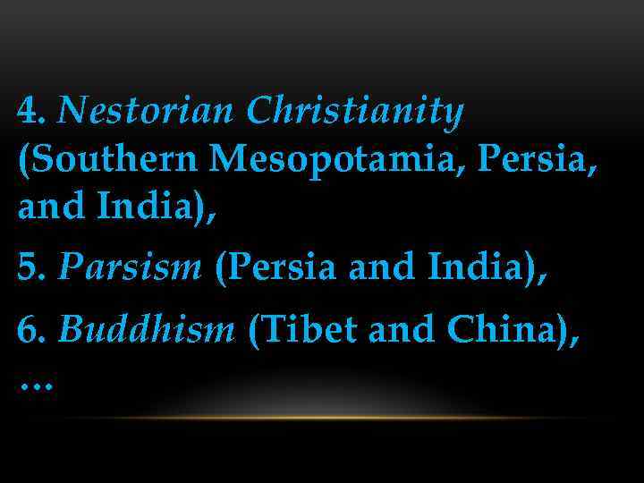 4. Nestorian Christianity (Southern Mesopotamia, Persia, and India), 5. Parsism (Persia and India), 6.