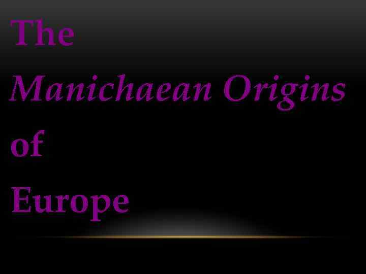 The Manichaean Origins of Europe 