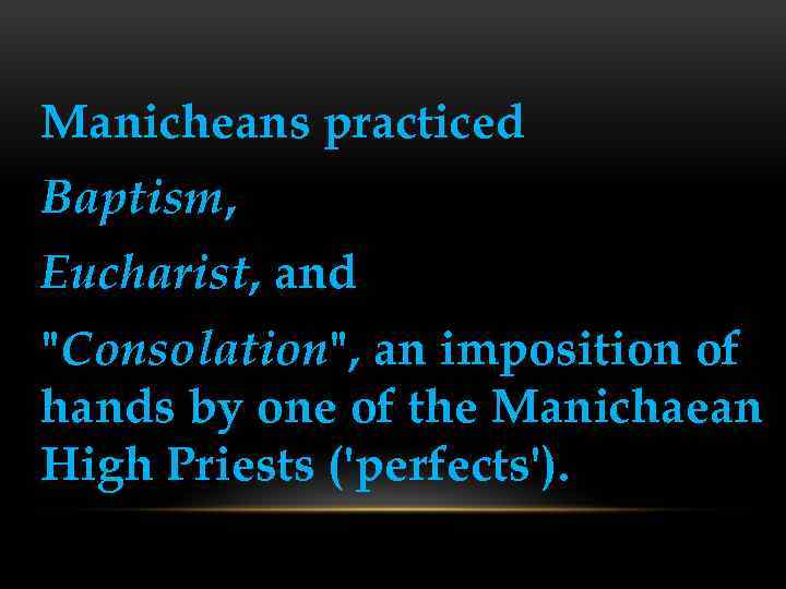 Manicheans practiced Baptism, Eucharist, and "Consolation", an imposition of hands by one of the