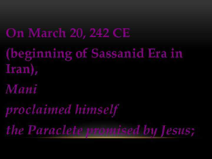 On March 20, 242 CE (beginning of Sassanid Era in Iran), Mani proclaimed himself