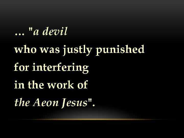 … "a devil who was justly punished for interfering in the work of the