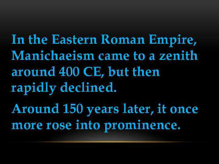 In the Eastern Roman Empire, Manichaeism came to a zenith around 400 CE, but