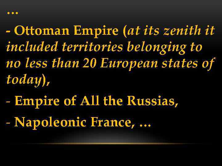 … - Ottoman Empire (at its zenith it included territories belonging to no less