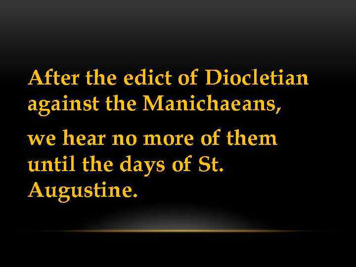 After the edict of Diocletian against the Manichaeans, we hear no more of them