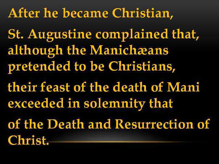 After he became Christian, St. Augustine complained that, although the Manichæans pretended to be