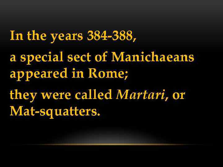 In the years 384 -388, a special sect of Manichaeans appeared in Rome; they